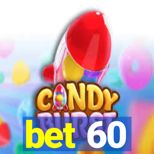 bet 60